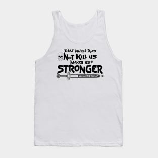 That which does Not kill us makes us stronger Tank Top